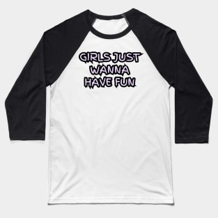 "Girls just wanna have fun" (violet) Baseball T-Shirt